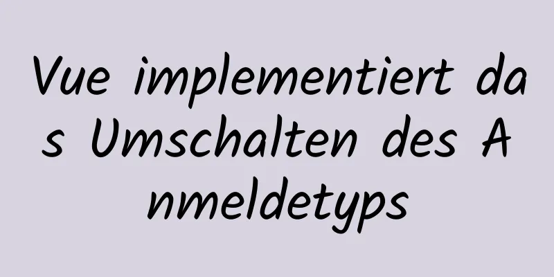 Vue implementiert das Umschalten des Anmeldetyps