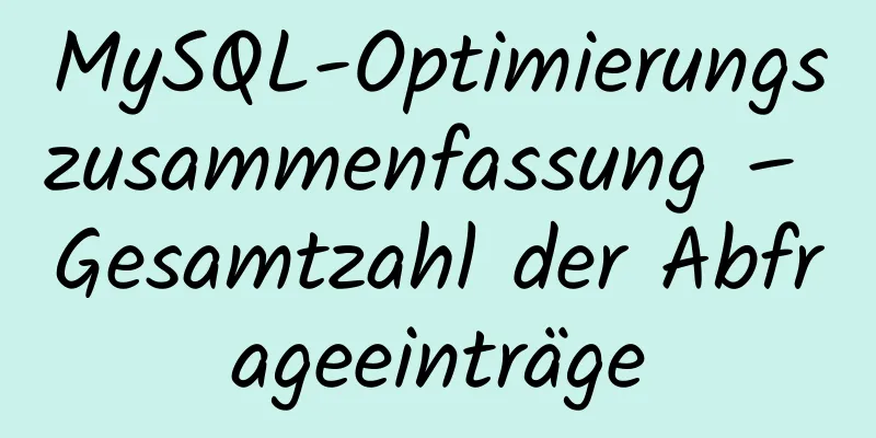 MySQL-Optimierungszusammenfassung – Gesamtzahl der Abfrageeinträge