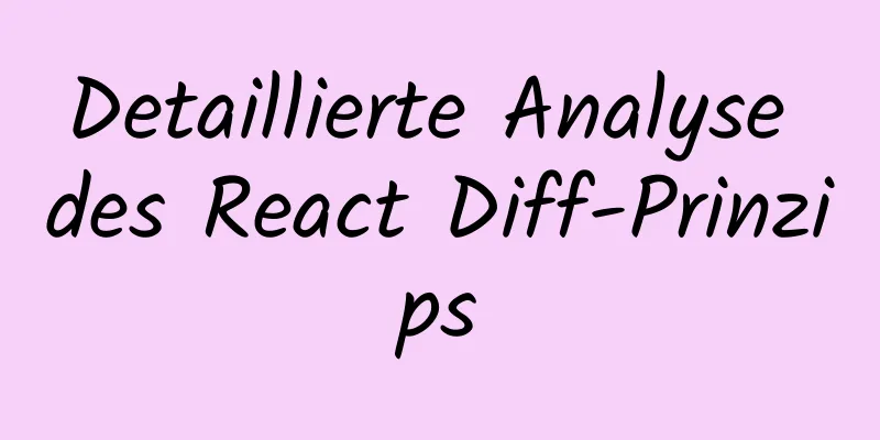 Detaillierte Analyse des React Diff-Prinzips