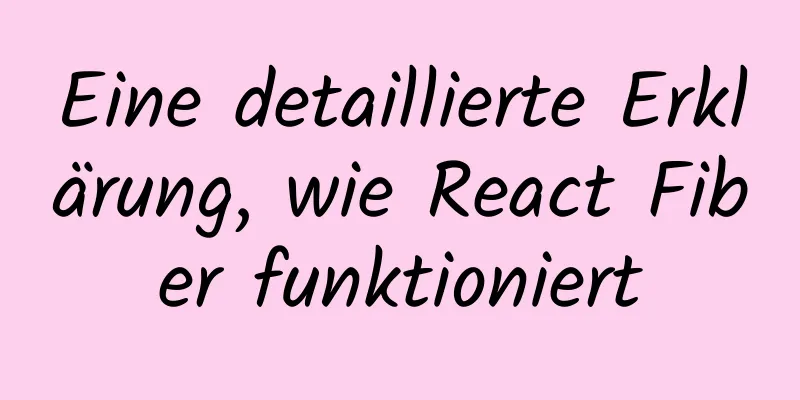 Eine detaillierte Erklärung, wie React Fiber funktioniert