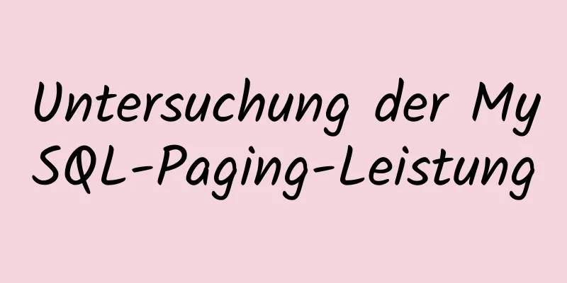 Untersuchung der MySQL-Paging-Leistung