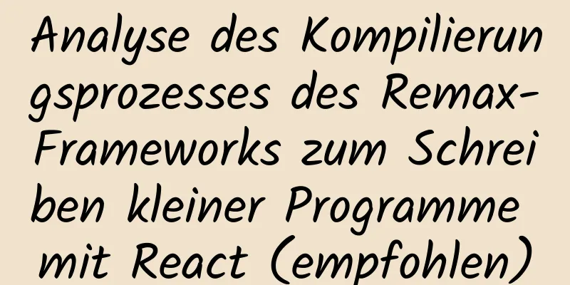 Analyse des Kompilierungsprozesses des Remax-Frameworks zum Schreiben kleiner Programme mit React (empfohlen)