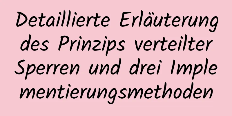 Detaillierte Erläuterung des Prinzips verteilter Sperren und drei Implementierungsmethoden