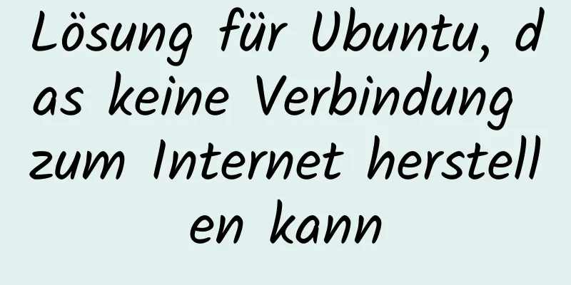 Lösung für Ubuntu, das keine Verbindung zum Internet herstellen kann