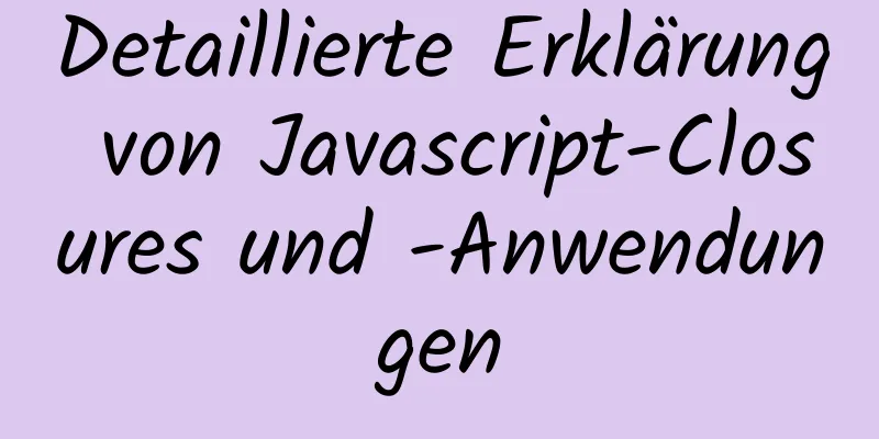 Detaillierte Erklärung von Javascript-Closures und -Anwendungen