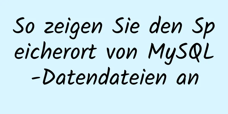 So zeigen Sie den Speicherort von MySQL-Datendateien an