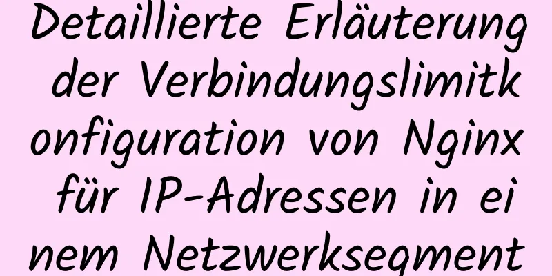 Detaillierte Erläuterung der Verbindungslimitkonfiguration von Nginx für IP-Adressen in einem Netzwerksegment