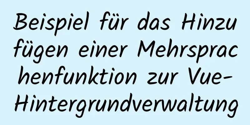 Beispiel für das Hinzufügen einer Mehrsprachenfunktion zur Vue-Hintergrundverwaltung