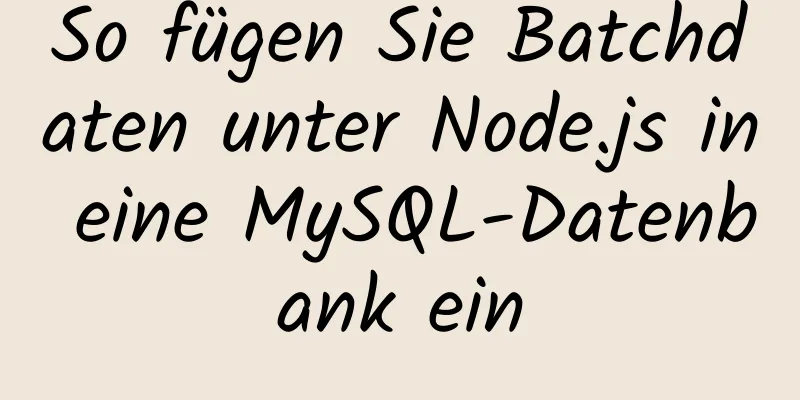 So fügen Sie Batchdaten unter Node.js in eine MySQL-Datenbank ein