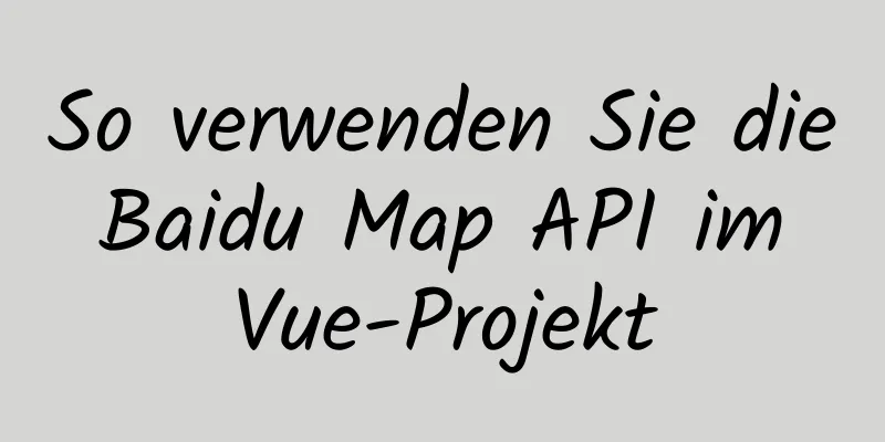 So verwenden Sie die Baidu Map API im Vue-Projekt