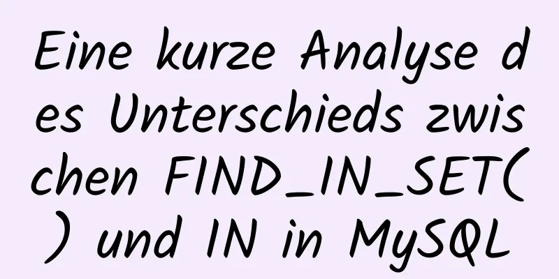 Eine kurze Analyse des Unterschieds zwischen FIND_IN_SET() und IN in MySQL