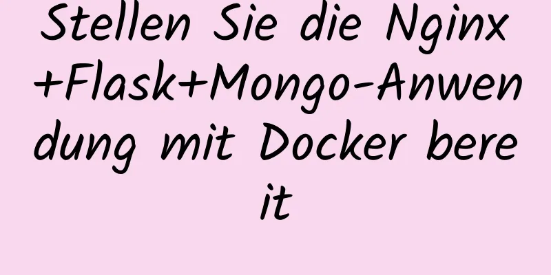 Stellen Sie die Nginx+Flask+Mongo-Anwendung mit Docker bereit