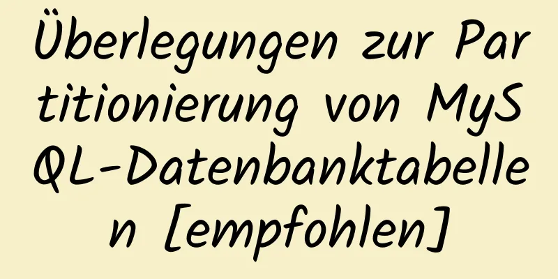 Überlegungen zur Partitionierung von MySQL-Datenbanktabellen [empfohlen]