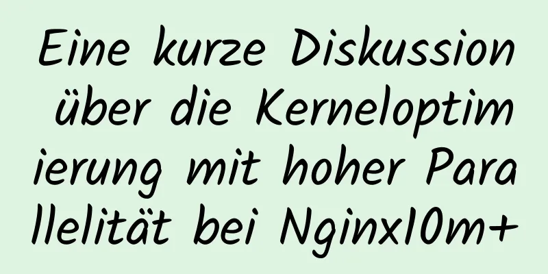 Eine kurze Diskussion über die Kerneloptimierung mit hoher Parallelität bei Nginx10m+