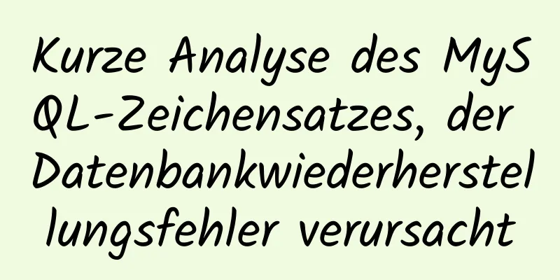 Kurze Analyse des MySQL-Zeichensatzes, der Datenbankwiederherstellungsfehler verursacht