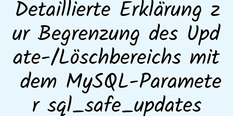 Detaillierte Erklärung zur Begrenzung des Update-/Löschbereichs mit dem MySQL-Parameter sql_safe_updates