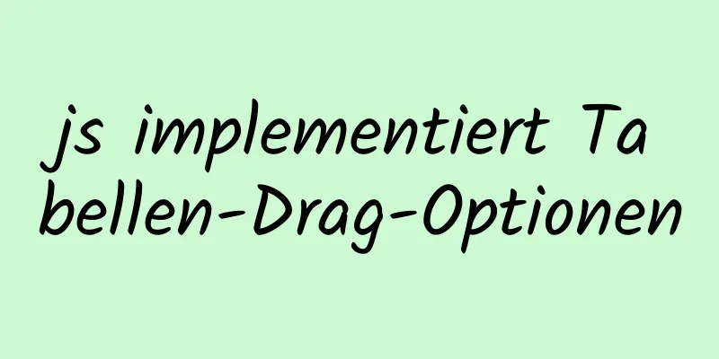 js implementiert Tabellen-Drag-Optionen