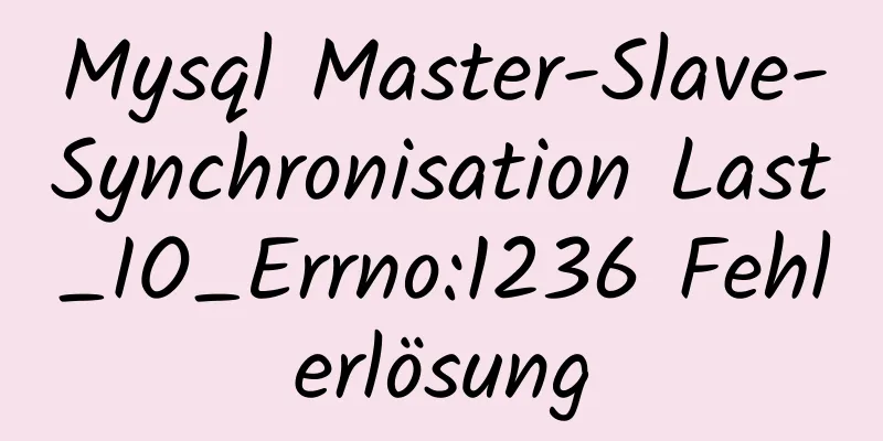 Mysql Master-Slave-Synchronisation Last_IO_Errno:1236 Fehlerlösung