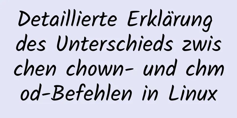 Detaillierte Erklärung des Unterschieds zwischen chown- und chmod-Befehlen in Linux