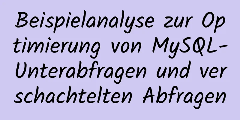 Beispielanalyse zur Optimierung von MySQL-Unterabfragen und verschachtelten Abfragen