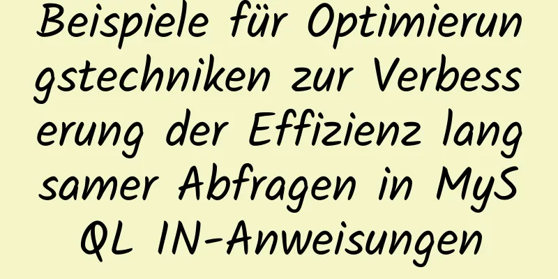 Beispiele für Optimierungstechniken zur Verbesserung der Effizienz langsamer Abfragen in MySQL IN-Anweisungen