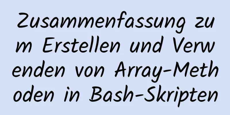 Zusammenfassung zum Erstellen und Verwenden von Array-Methoden in Bash-Skripten