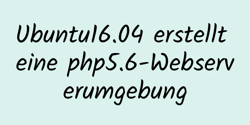 Ubuntu16.04 erstellt eine php5.6-Webserverumgebung