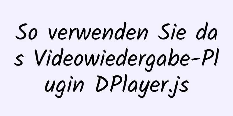 So verwenden Sie das Videowiedergabe-Plugin DPlayer.js