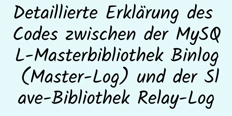 Detaillierte Erklärung des Codes zwischen der MySQL-Masterbibliothek Binlog (Master-Log) und der Slave-Bibliothek Relay-Log