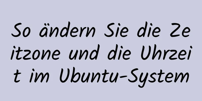 So ändern Sie die Zeitzone und die Uhrzeit im Ubuntu-System