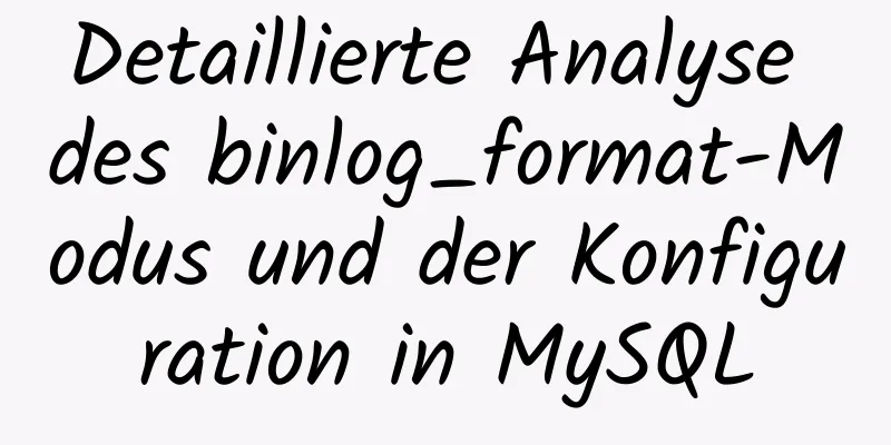 Detaillierte Analyse des binlog_format-Modus und der Konfiguration in MySQL