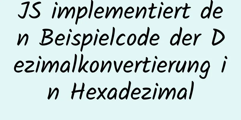 JS implementiert den Beispielcode der Dezimalkonvertierung in Hexadezimal