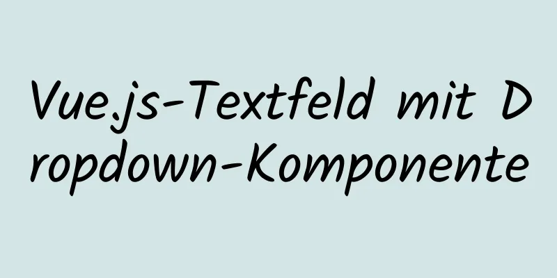 Vue.js-Textfeld mit Dropdown-Komponente