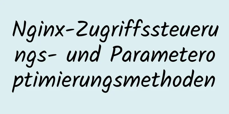 Nginx-Zugriffssteuerungs- und Parameteroptimierungsmethoden