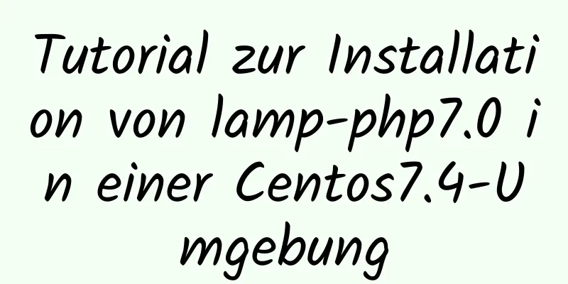 Tutorial zur Installation von lamp-php7.0 in einer Centos7.4-Umgebung