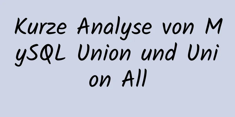 Kurze Analyse von MySQL Union und Union All