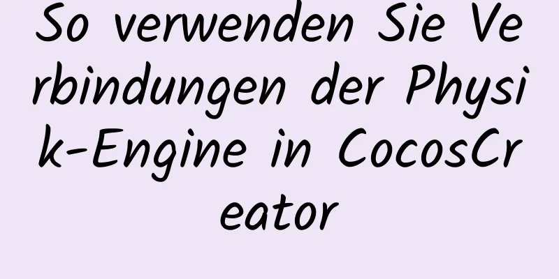 So verwenden Sie Verbindungen der Physik-Engine in CocosCreator