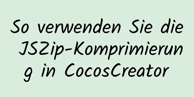 So verwenden Sie die JSZip-Komprimierung in CocosCreator