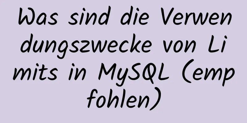 Was sind die Verwendungszwecke von Limits in MySQL (empfohlen)