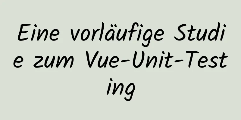 Eine vorläufige Studie zum Vue-Unit-Testing