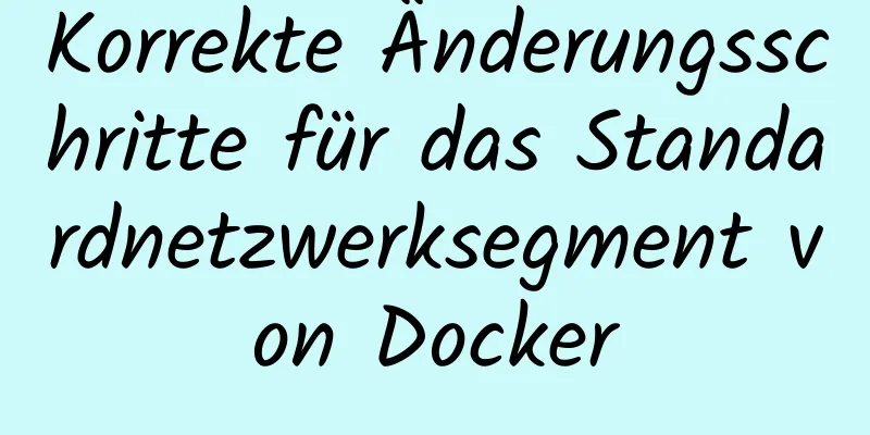 Korrekte Änderungsschritte für das Standardnetzwerksegment von Docker