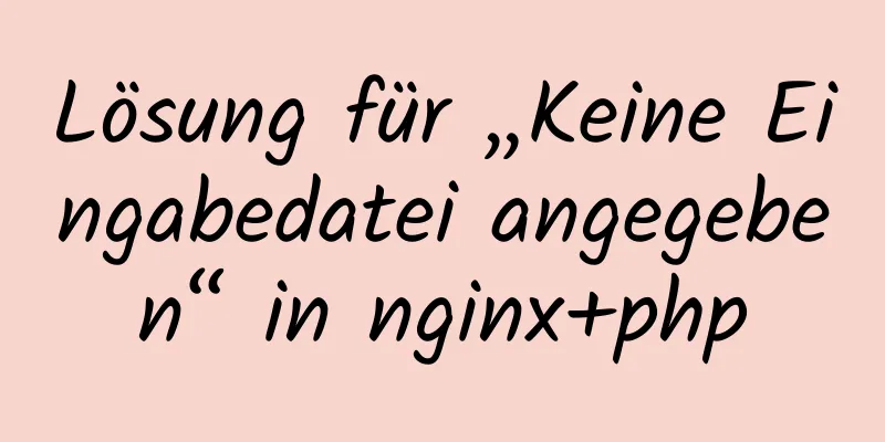 Lösung für „Keine Eingabedatei angegeben“ in nginx+php