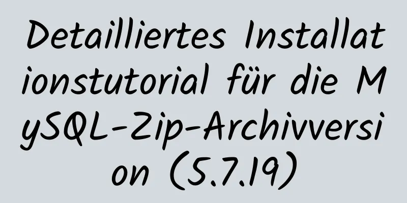 Detailliertes Installationstutorial für die MySQL-Zip-Archivversion (5.7.19)