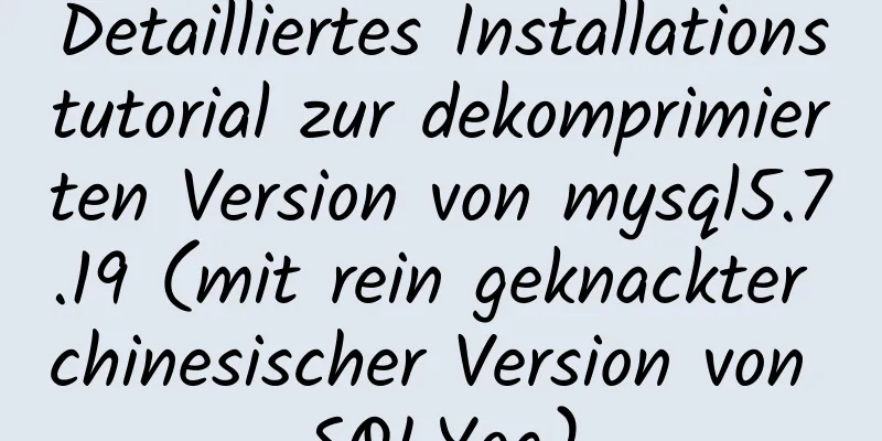 Detailliertes Installationstutorial zur dekomprimierten Version von mysql5.7.19 (mit rein geknackter chinesischer Version von SQLYog)