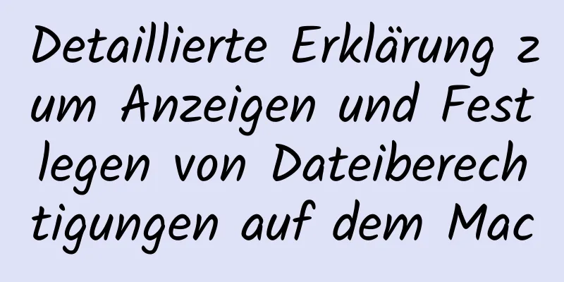 Detaillierte Erklärung zum Anzeigen und Festlegen von Dateiberechtigungen auf dem Mac