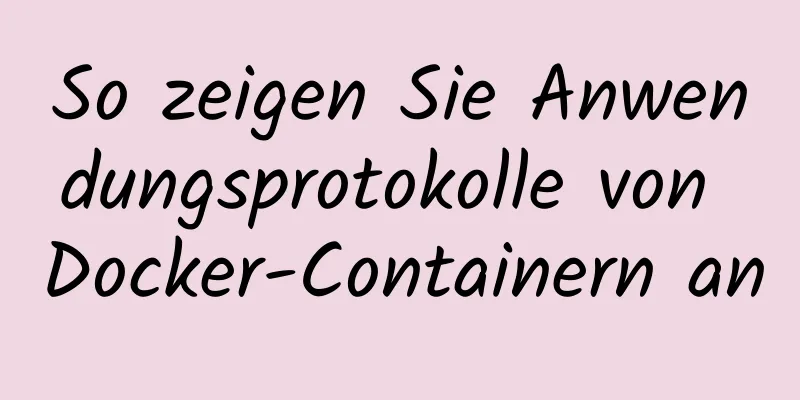 So zeigen Sie Anwendungsprotokolle von Docker-Containern an