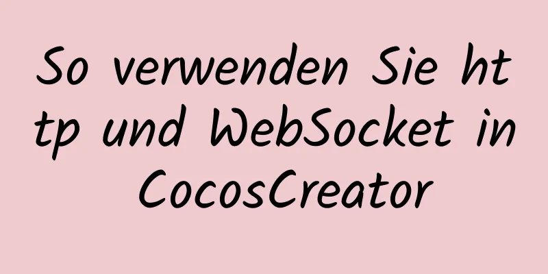 So verwenden Sie http und WebSocket in CocosCreator