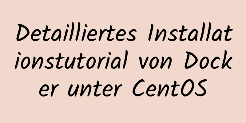 Detailliertes Installationstutorial von Docker unter CentOS