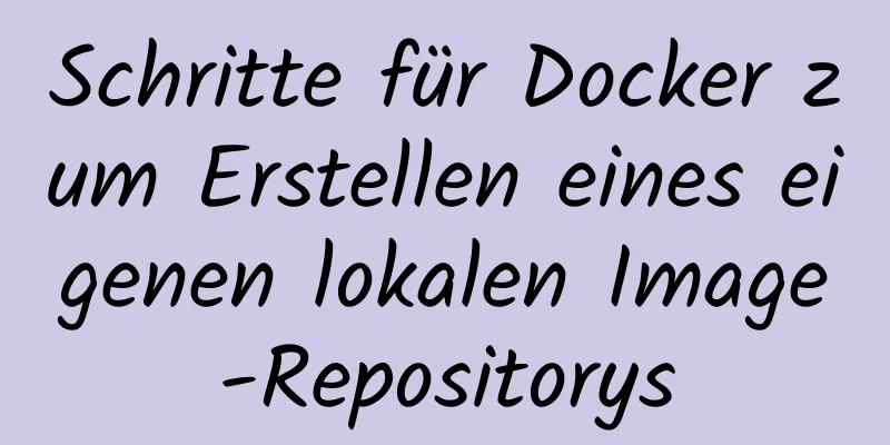 Schritte für Docker zum Erstellen eines eigenen lokalen Image-Repositorys