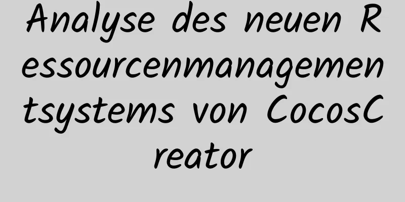 Analyse des neuen Ressourcenmanagementsystems von CocosCreator